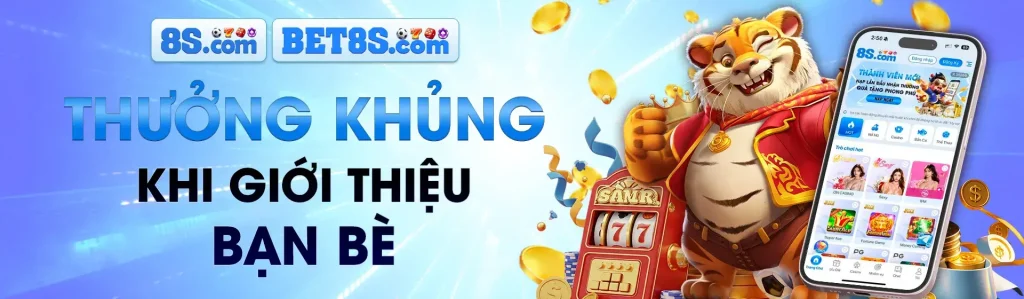 Thưởng khủng tại 8s khi giới thiệu bạn bè